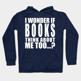 I wonder if books think about me too Hoodie